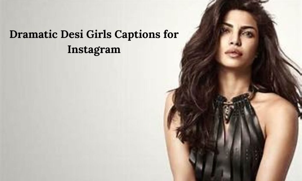 Dramatic Desi Girls Captions for Instagram